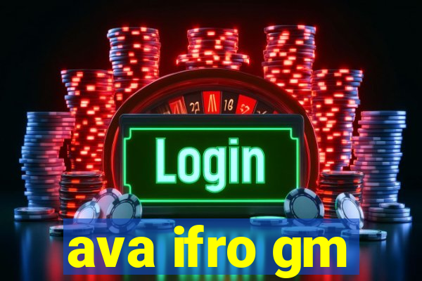 ava ifro gm